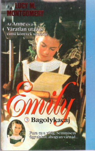 Lucy Maud Montgomery - Emily 3.: Bagolykacaj