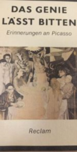 Verlag Philipp Reclam - Das genie l�sst bitten (erinnerungen an Picasso)
