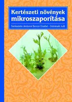 Benczúr E.; Dobránszki J. - Kertészeti növények mikroszaporítása