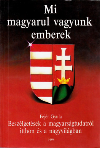 Fej�r Gyula - Mi magyarul vagyunk emberek