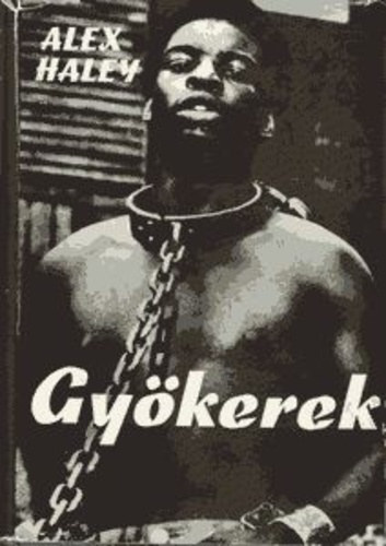 Szerk.: Bart István, Ford.: Falvay Mihály Alex Haley - Gyökerek (Roots)