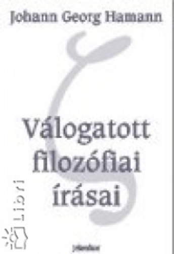 J.G. Hamann - Johann Georg Hamann v�logatott filoz�fiai �r�sai