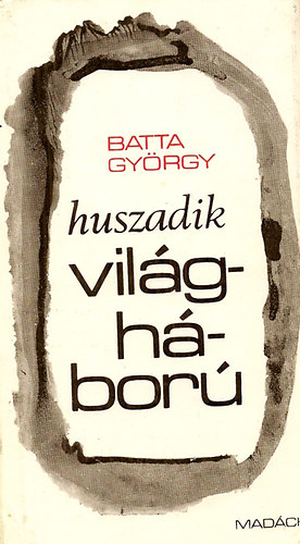 Batta Gy�rgy - Huszadik vil�gh�bor�