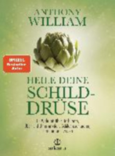 Anthony William - Heile deine Schilddrse - Die Wahrheit ber Hashimoto, ber- und Unterfunktion, Schilddrsenknoten, -tumoren und -zysten