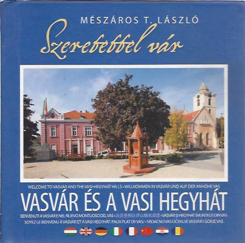 Mészáros T. László - Szeretettel vár Vasvár és a Vasi Hegyhát