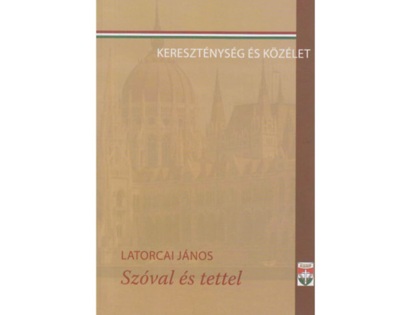 Latorcai János - Szóval és tettel