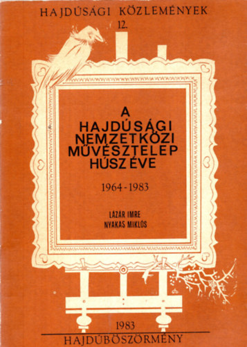 Lzr Imre-Nyakas Mikls - A Hajdsgi Nemzetkzi Mvsztelep hsz ve 1964-1983