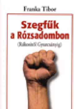 Franka Tibor - Szegfk a Rzsadombon (Rkositl Gyurcsnyig)