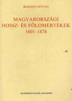 Bogdn Istvn - Magyarorszgi hossz- s fldmrtkek 1601-1874