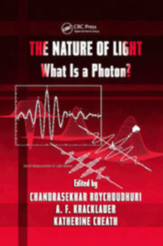 A.F. Kracklauer, Kathy Creath Chandra Roychoudhuri - The Nature of Light What is a Photon?