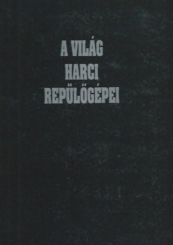 Andy Lightbody . Joe Poyer . Dick Cole - A vil�g harci rep�l�g�pei