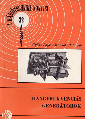 Győző Lajos-Konkoly Tihamér - Hangfrekvenciás generátorok (A rádiótechnika könyvei 32.)