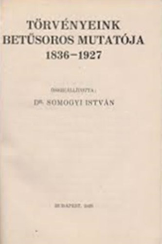 Dr. Somogyi Istvn - Trvnyeink betsoros mutatja 1836-1927