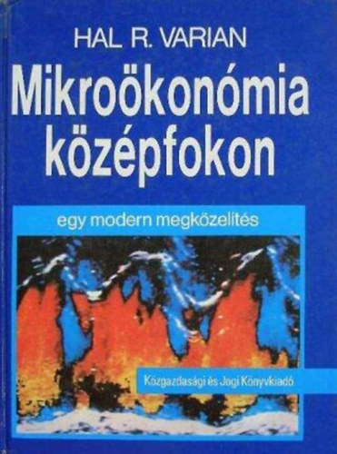 Bara Zoltán Hal R. Varian (ford.), Temesi József (ford.), Csekő Imre (lektor) - Mikroökonómia középfokon - Egy modern megközelítés (A piac / A költségvetési korlát / A preferenciák / Hasznosság / A kereslet / Vétel és eladás)