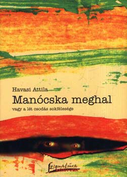 Havasi Attila - Mancska meghal vagy a lt csods sokflesge