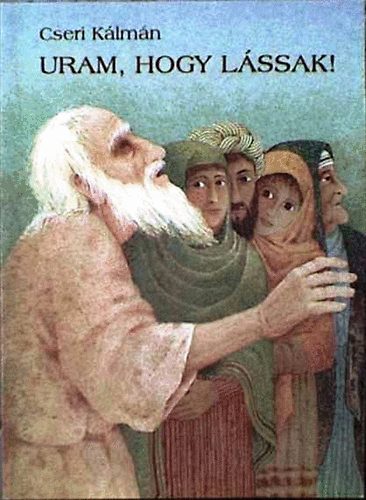 Cseri Klmn - Uram, hogy lssak