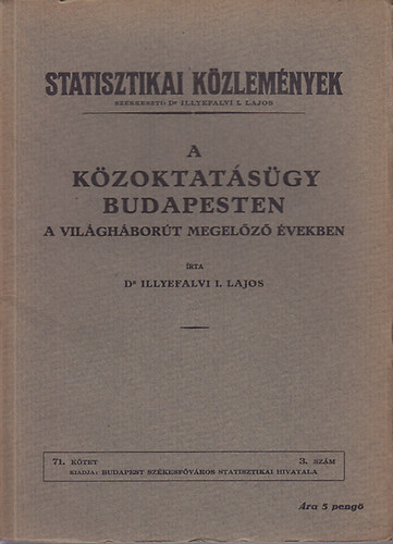 Dr. Illyefalvi I. Lajos - A k�zoktat�s�gy Budapesten a vil�gh�bor�t megel�z� �vekben (Statisztikai K�zlem�nyek 71. k�tet 3. sz�m)