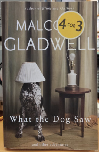 Malcolm Gladwell - What the Dog Saw: And Other Adventures