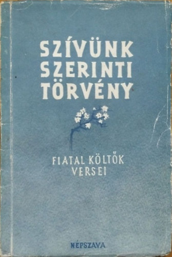 Bajai Ferenc  (szerk.) - Sz�v�nk szerinti t�rv�ny - Fiatal k�lt�k versei