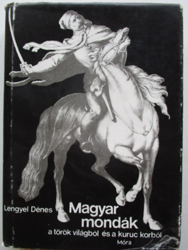Lengyel Dnes - Magyar mondk a trk vilgbl s a kuruc korbl
