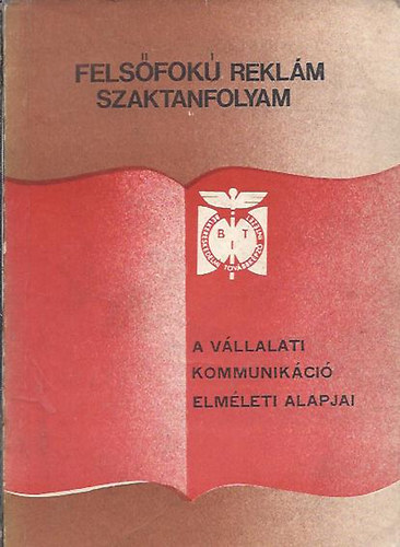 Dr. Imre Sndor  (szerk.) - A vllalati kommunikci alapjai (Felsfok reklm szaktanfolyam)