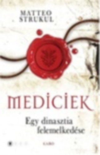 Matteo Strukul - Egy dinasztia felemelkedése (Mediciek 1.)