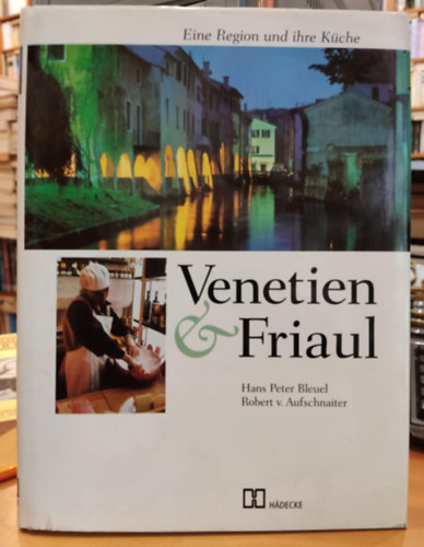 Robert v. Aufschnaiter Hans Peter Bleuel - Venetien & Friaul - Eine Region und ihre Küche