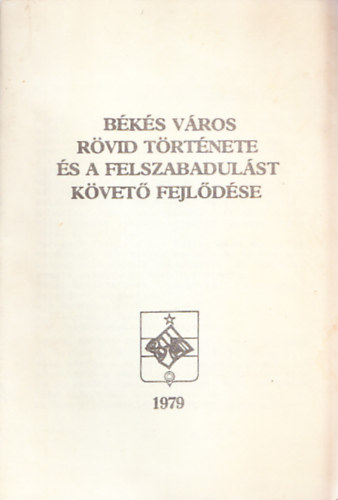 B�k�s v�ros r�vid t�rt�nete �s a felszabadul�st k�vet� fejl�d�se