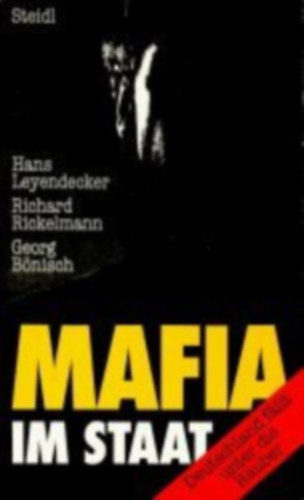 Richard Rickelmann, Georg B�nisch Hans Leyendecker - Mafia im Staat: Deutschland f�llt unter die R�uber