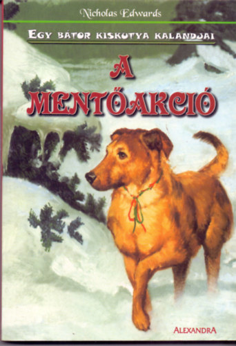 Nicholas Edwards - A mentőakció (Egy bátor kiskutya kalandjai 2.)