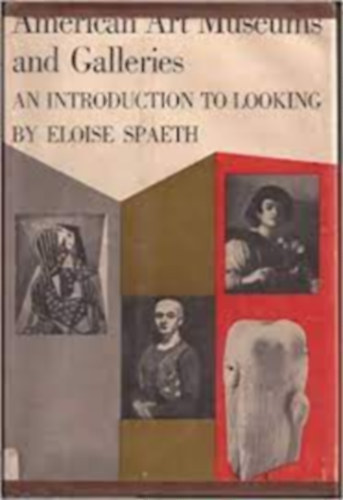 Eloise Spaeth - American Art Museums and Galleries - An introduction to looking.