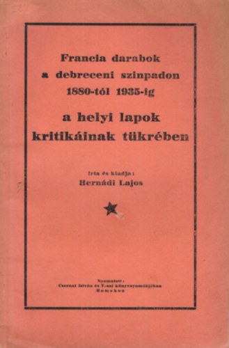 Hern�di Lajos - Francia darabok a debreceni szinpadon 1880-t�l 1935-ig a helyi lapok kritik�inak t�kr�ben