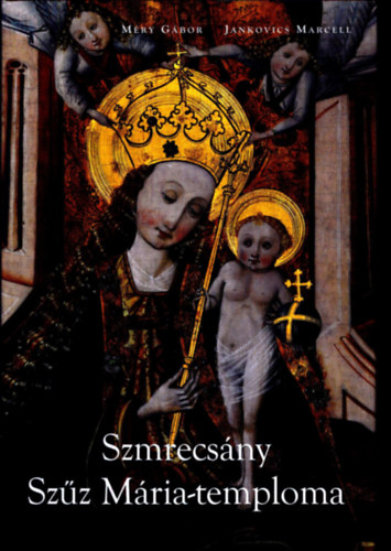 Méry Gábor; Jankovics Marcell - Szmrecsány Szűz Mária-temploma