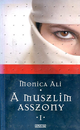 Monica Ali - A muszlim asszony I-II.