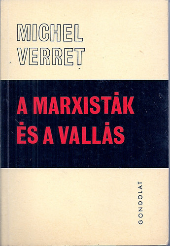 Kézdy Beatrix Michel Verret (szerk.) - A marxisták és a vallás - Értekezés a modern ateizmusról