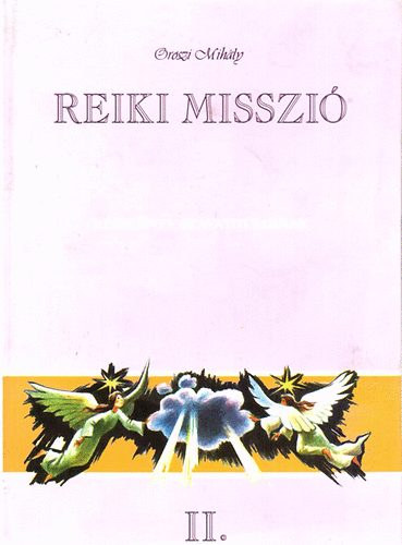 Oroszi Mihly - Reiki misszi II.- Kziknyv beavatottaknak