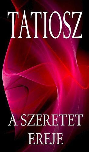 Tatiosz - A szeretet ereje - Az emberi szeretetr�l