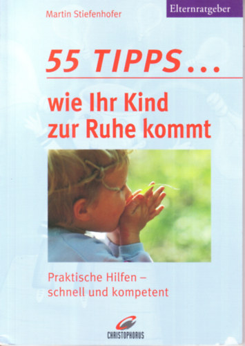Martin Stiefenhofer - 55 Tipps... wie Ihr Kind zur Ruhe kommt