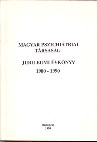 Dr. Hárdi István (szerk.) - Magyar Pszichiátriai Társaság Jubileumi Évkönyv 1980-1990