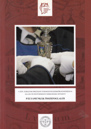 Hornyk Szabolcs  (szerk.) - A XXX. Jubileumi Orszgos Tudomnyos Dikkri Konferencia llam- s Jogtudomnyi Szekcijba nevezett plyamunkk sszefoglali