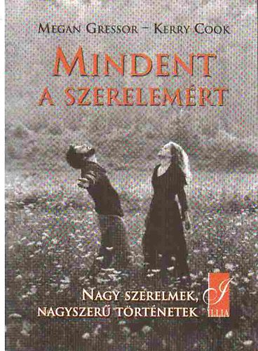 Kerry, Gressor, Megan Cook - Mindent a szerelemért - Nagy szerelmek... nagyszerű történetek