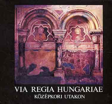 Mser Zoltn - Via Regia Hungariae-Kzpkori utakon