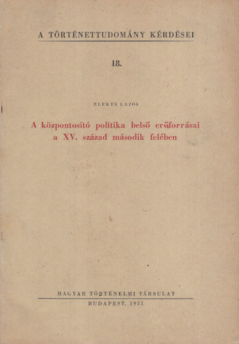 Elekes Lajos - A központosító politika belső erőforrásai a XV.század második felében