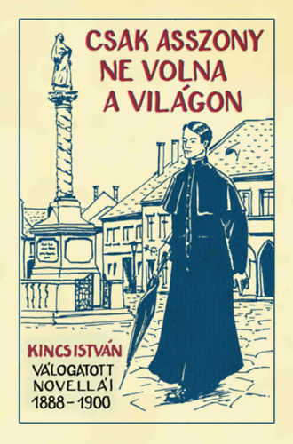 Kincs Istv�n - Csak asszony ne volna a vil�gon