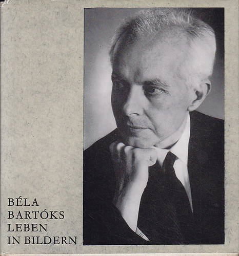 B�nis Ferenc - B�la Bart�ks Leben in Bildern
