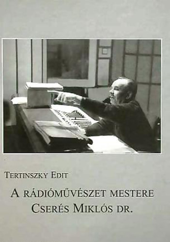 Tertinszky Edit - A r�di�m�v�szet mestere Cser�s Mikl�s Dr.