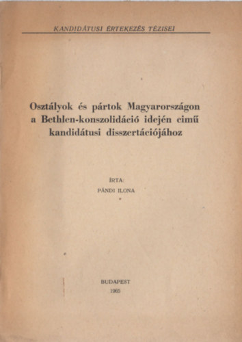P�ndi Ilona - Oszt�lyok �s p�rtok Magyarorsz�gon a Bethlen-konszolid�ci� idej�n c�m� kandid�tusi disszert�ci�j�hoz