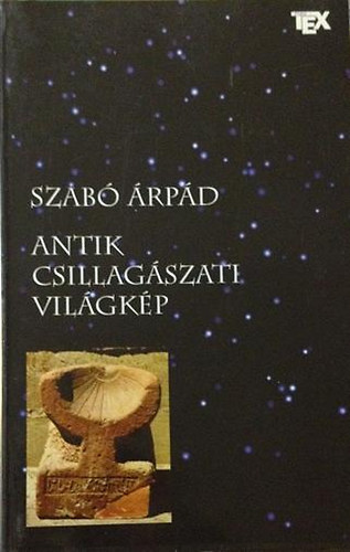 Szabó Árpád - Antik csillagászati világkép