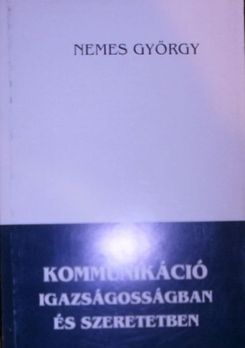 Nemes Gyrgy - Kommunikci igazsgossgban s szeretetben