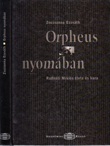 Ozsvth Zsuzsanna - Orpheus nyomban (Radnti Mikls lete s kora) - In the footsteps of orpheus
